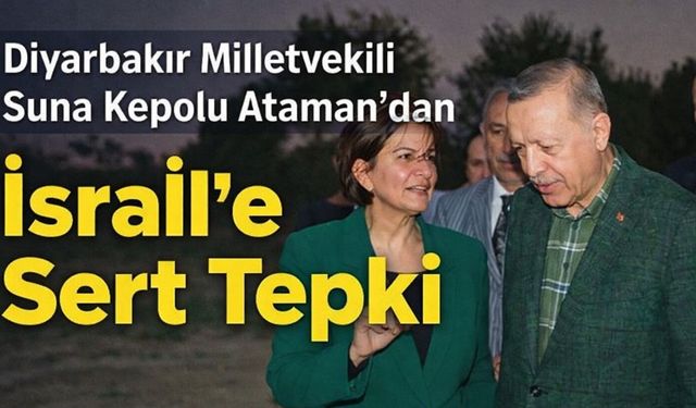 Diyarbakır Milletvekili Ataman’dan İsrail’e Sert Sözler