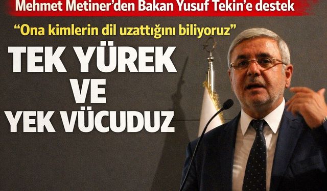 Metiner’den Bakan Tekin’e Destek Mesajı: “Tek Yürek ve Yek Vücuduz”