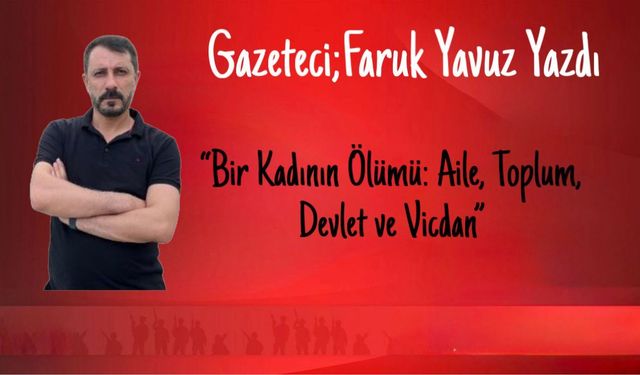 “Bir Kadının Ölümü: Aile, Toplum, Devlet ve Vicdan”….
