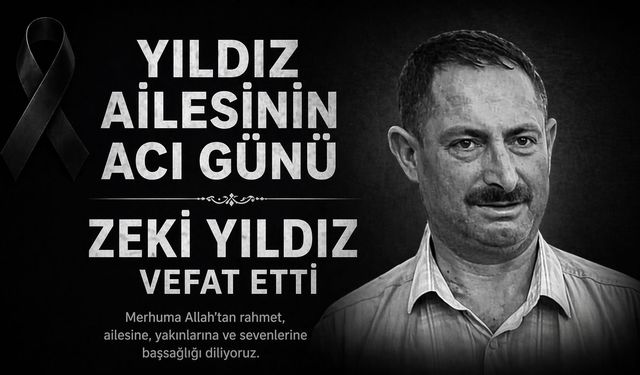 Yıldız Ailesi Fertlerinden Zeki Yıldız Hakkın Rahmetine Kavuştu