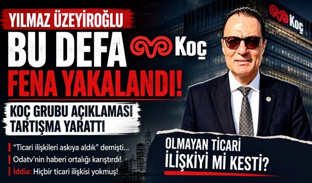 Yılmaz Üzeyiroğlu Bu Defa Fena Yakalandı: Koç Grubu Açıklaması Tartışma Yarattı