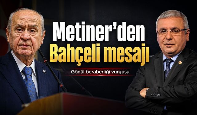 Mehmet Metiner’den Bahçeli Açıklaması: “Gönül Beraberliğimiz Her Türlü Görüş Farklılığının Üstündedir”
