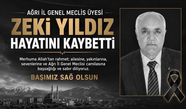Ağrı İl Genel Meclis Üyesi Zeki Yıldız Hayatını Kaybetti