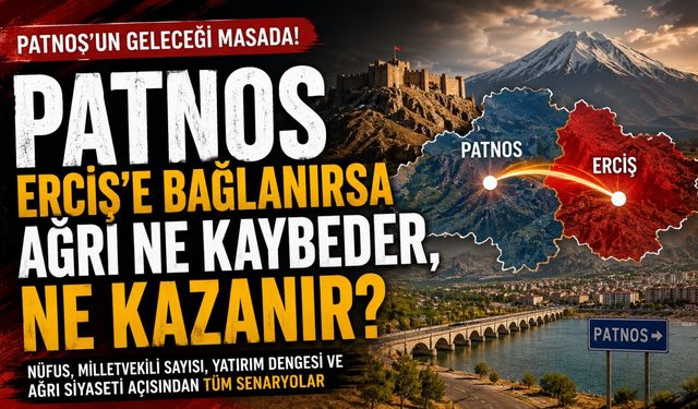 Patnos Erciş’e Bağlanırsa Ağrı Ne Kaybeder, Ne Kazanır?