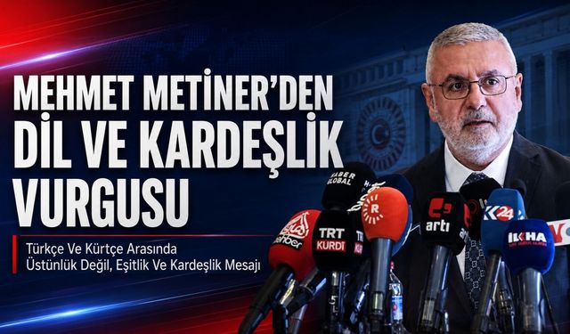 Mehmet Metiner’den Dil ve Kardeşlik Vurgusu