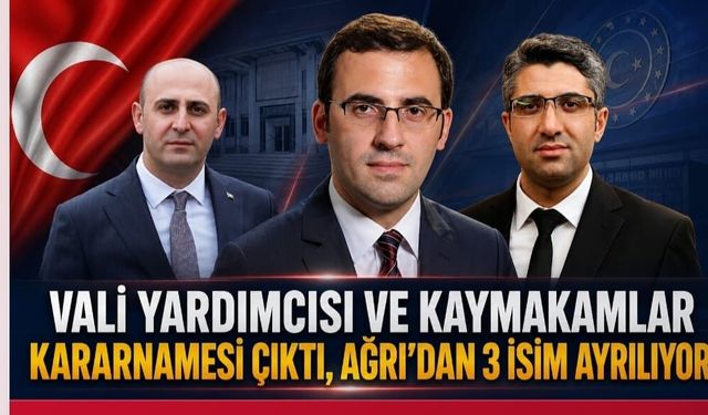 Ağrı’ya yeni isimler atandı!