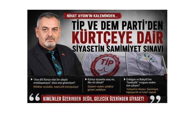 Nihat Aydın’ın Kaleminden... TİP ve DEM Parti’den Kürtçeye Dair Siyasetin Samimiyet Sınavı