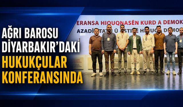 Ağrı Barosu Başkanı Serdar Günakın Diyarbakır’daki Hukukçular Konferansına Katıldı