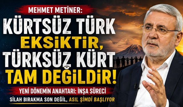 Mehmet Metiner: Kürtsüz Türk Eksiktir, Türksüz Kürt Tam Değildir