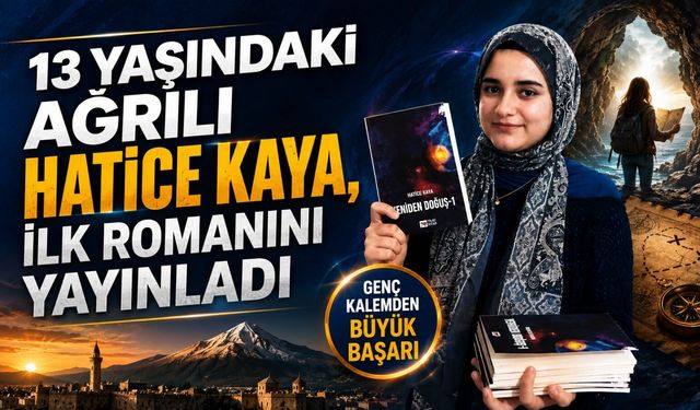 13 Yaşındaki Ağrılı Hatice Kaya İlk Romanını Yayımladı