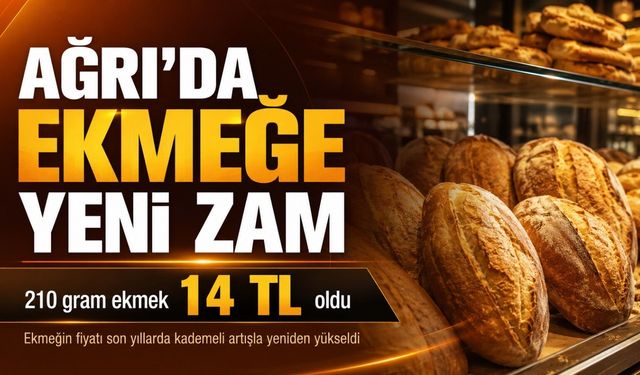 Ağrı’da Ekmeğe Bir Zam Daha: 210 Gram Ekmek 14 TL’ye Yükseldi