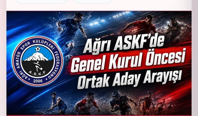 Ağrı ASKF’de Genel Kurul Öncesi Ortak Aday Arayışı Sürüyor
