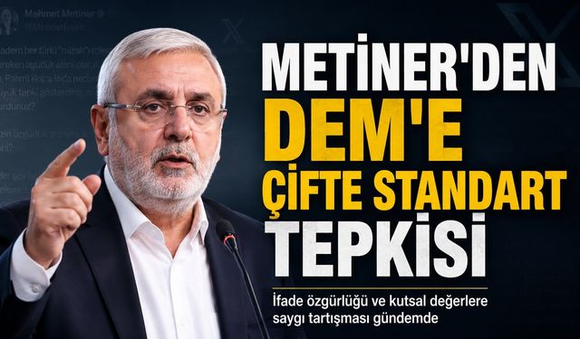 Mehmet Metiner’den DEM’e “Çifte Standart” Tepkisi
