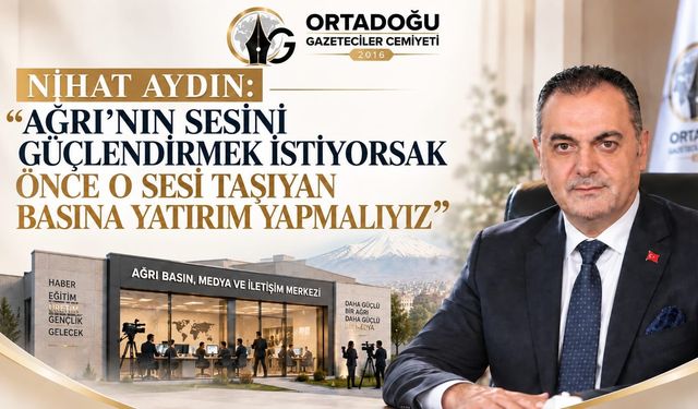 Nihat Aydın: “Ağrı’nın Sesini Güçlendirmek İstiyorsak Önce O Sesi Taşıyan Basına Yatırım Yapmalıyız”