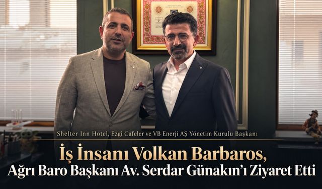 İş İnsanı Barbaros, Baro Başkanı Serdar Günakın’la Kentin Geleceğini Konuştu