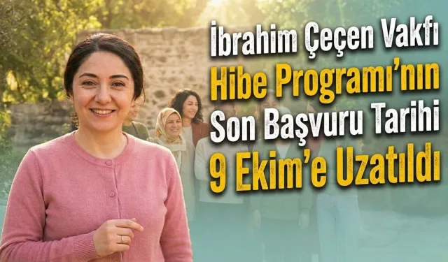 İbrahim Çeçen Vakfı Hibe Programı’nın Son Başvuru Tarihi Belli oldu!