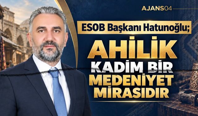 Ağrı Esnaf ve Sanatkârlar Odası Başkanı Hatunoğlu, Ahilik Haftası Mesajı Yayınladı