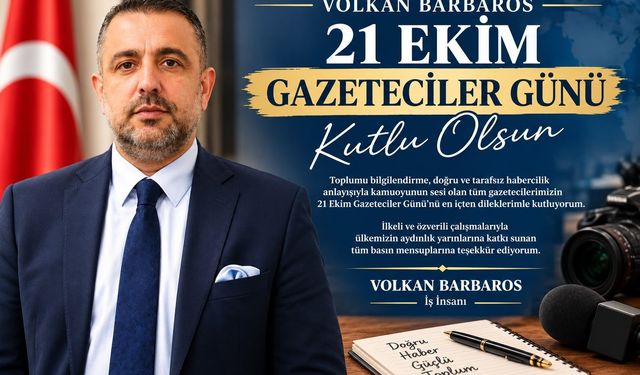 İş İnsanı Volkan Barbaros’tan Gazeteciler Günü Mesajı