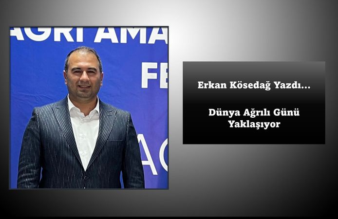 Erkan Kösedağ Yazdı: Dünya Ağrılılar Günü Yaklaşıyor