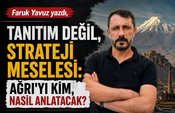 Tanıtım Değil, Strateji Meselesi: Ağrı’yı Kim, Nasıl Anlatacak?