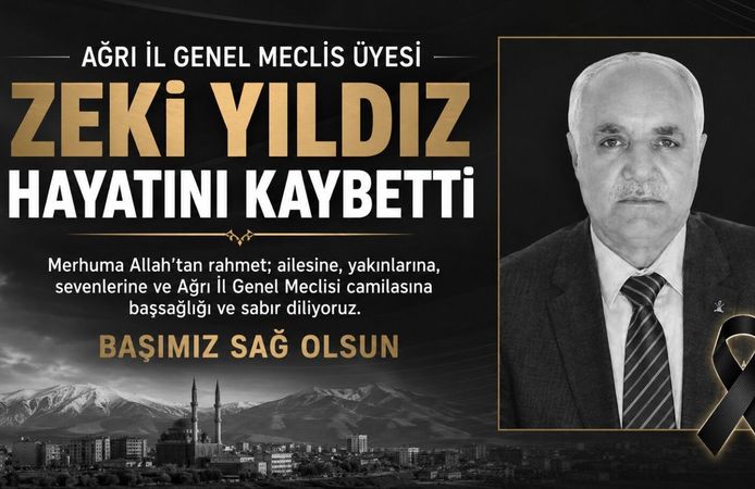 Ağrı İl Genel Meclis Üyesi Zeki Yıldız Hayatını Kaybetti