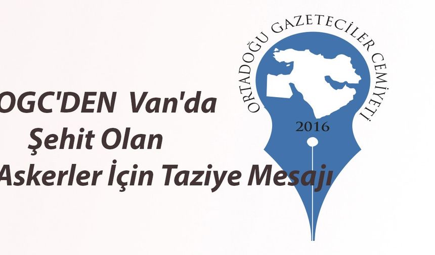 OGC'DEN  Van'da Şehit Olan Askerler İçin Taziye Mesajı