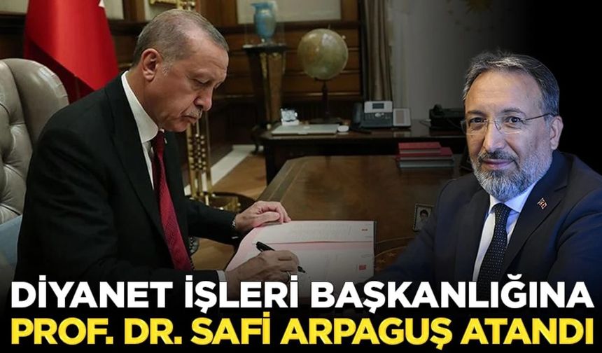Safi Arpaguş, Diyanet İşleri Başkanlığı’na atandı!