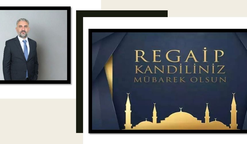İş İnsanı Arif Yıldıray Hatunoğlu’ndan Regaip Kandili Mesajı