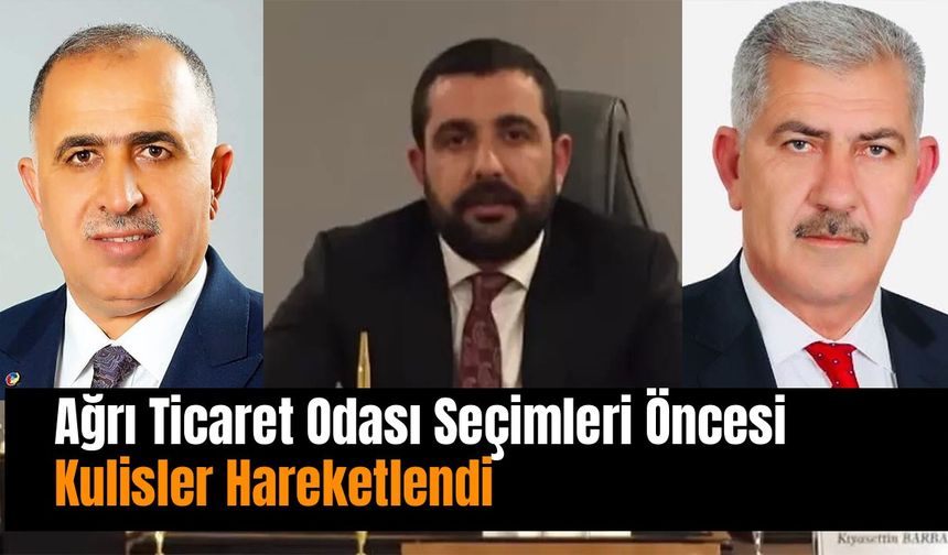 Ağrı Ticaret Odası Seçimleri Öncesi Kulislere Hareket Geldi
