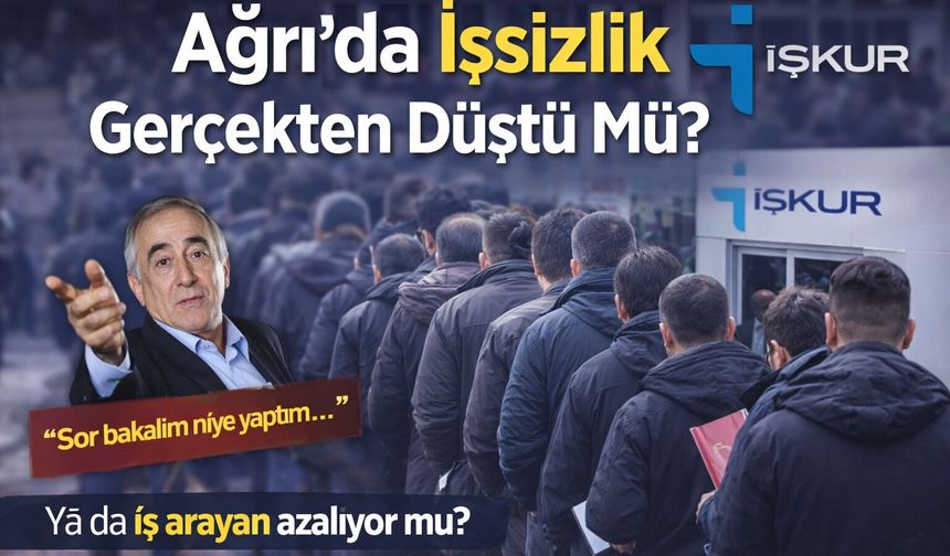 Ağrı’da İşsizlik Gerçekten Düştü Mü?