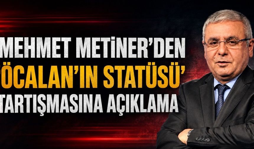 Mehmet Metiner’den “Öcalan’ın Statüsü” Tartışmasına Açıklama