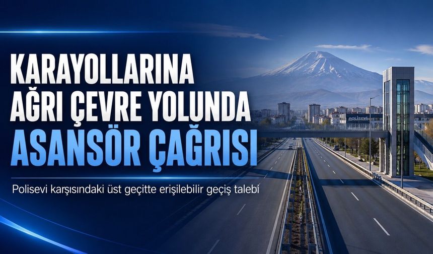 Karayollarına Ağrı Polisevi Karşısındaki Üst Geçit İçin Asansör Çağrısı