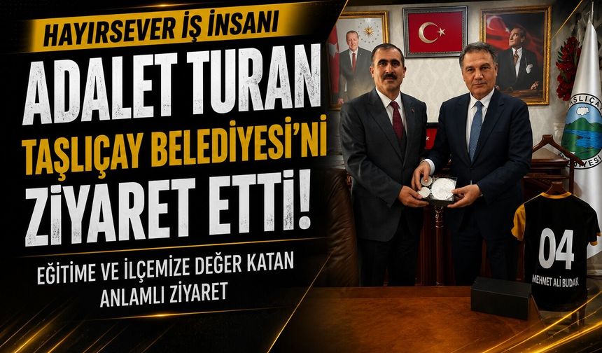 Hayırsever İş İnsanı Adalet Turan’dan Taşlıçay Belediyesine Ziyaret