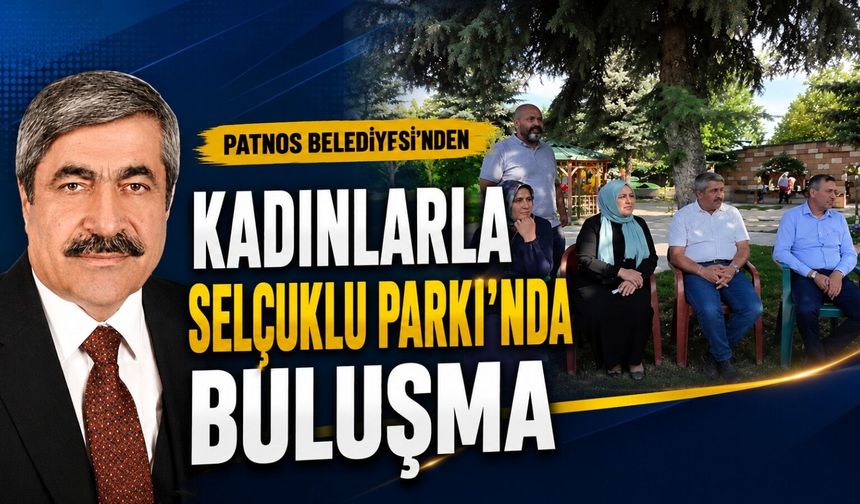 Patnos Belediyesi Kadınlarla Selçuklu Parkı’nda Buluştu