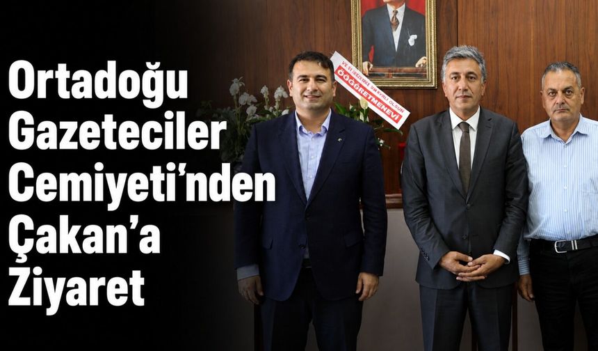Ortadoğu Gazeteciler Cemiyeti'nden Çakan'a Ziyaret