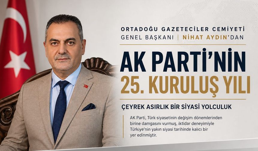 Çeyrek Asırlık Bir Siyasi Yolculuğun Ardından: AK Parti’nin 25 Yılı