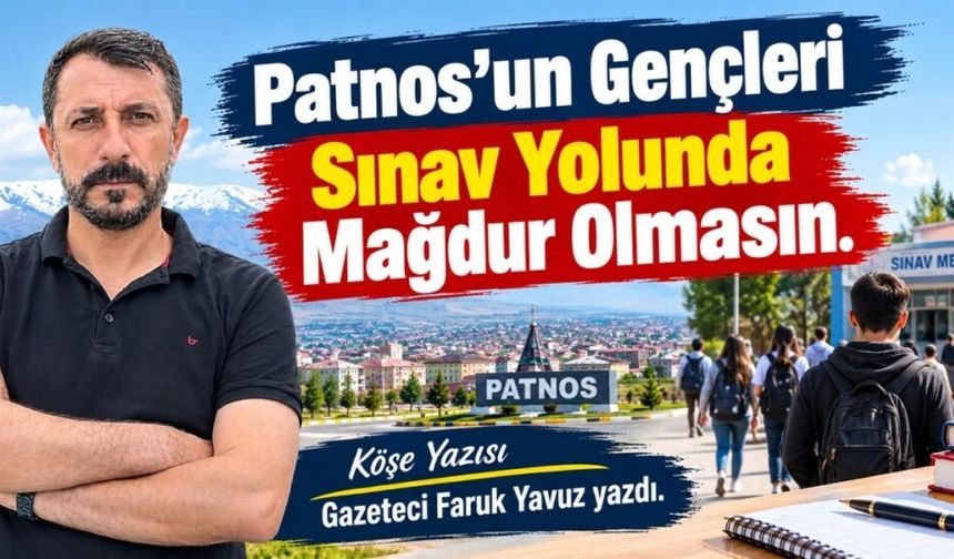 Patnos’un Sınav Çilesi: Bu Mağduriyet Artık Son Bulmalı