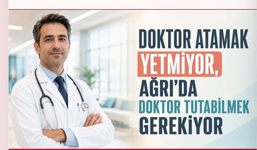 Ağrı’da Doktor Tutabilmek Gerekiyor!