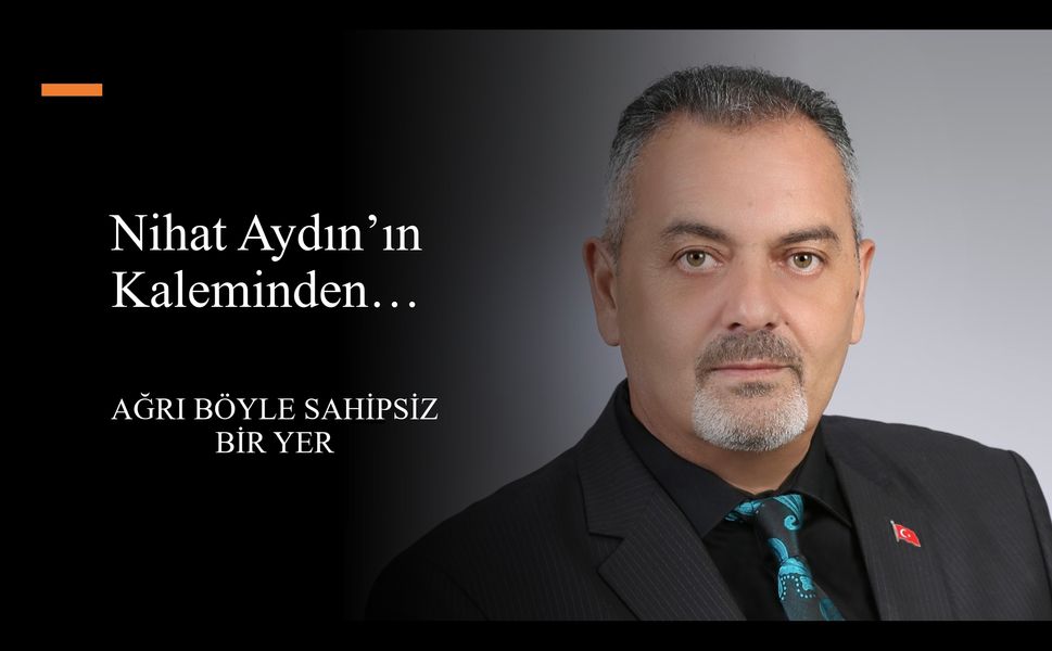Nihat Aydın’ın Kaleminden... Göstermelik Asfalt, Çöken Caddeler Ve Bitmeyen Vaatler İşte Ağrı Böyle Sahipsiz Bir Yer