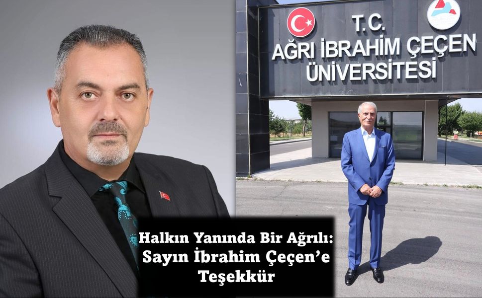 Nihat Aydın’ın Kaleminden... Halkın Yanında Bir Ağrılı: Sayın İbrahim Çeçen’e Teşekkür