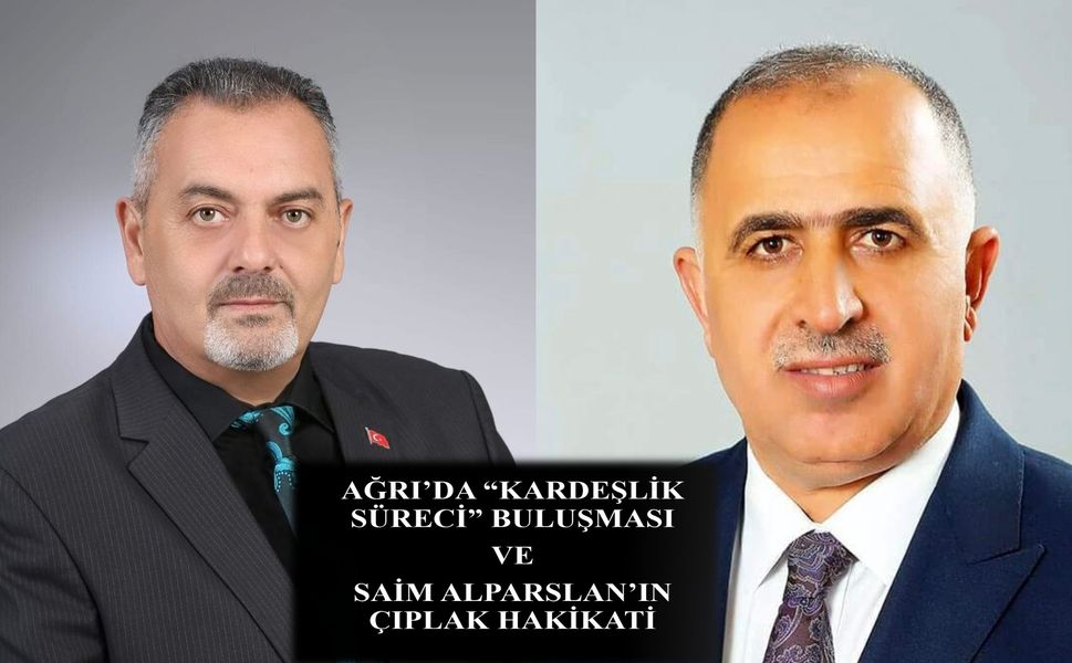 Nihat Aydın’ın Kaleminden... Ağrı’da “kardeşlik süreci” buluşması ve Saim Alparslan’ın çıplak hakikati