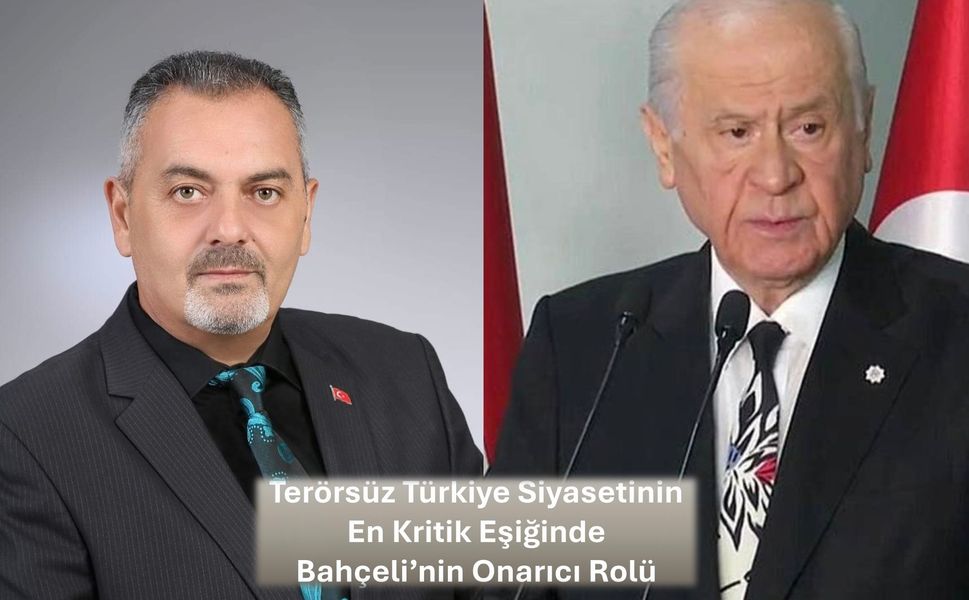 Nihat Aydın’ın Kaleminden... Terörsüz Türkiye Siyasetinin En Kritik Eşiğinde Bahçeli’nin Onarıcı Rolü