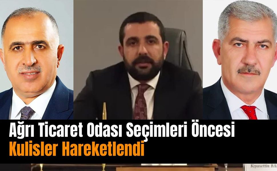Ağrı Ticaret Odası Seçimleri Öncesi Kulislere Hareket Geldi
