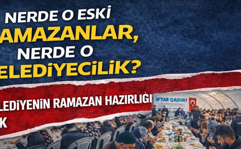Nerede O Eski Ramazanlar, Nerede O Belediyecilik?