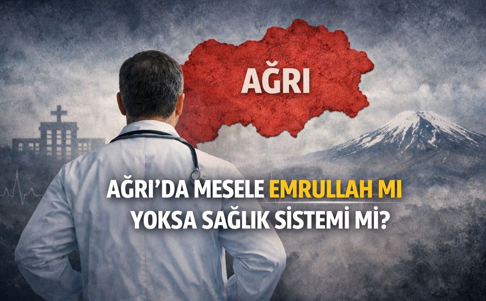 Ağrı’da Mesele Emrullah mı Yoksa Sağlık Sistemi mi?