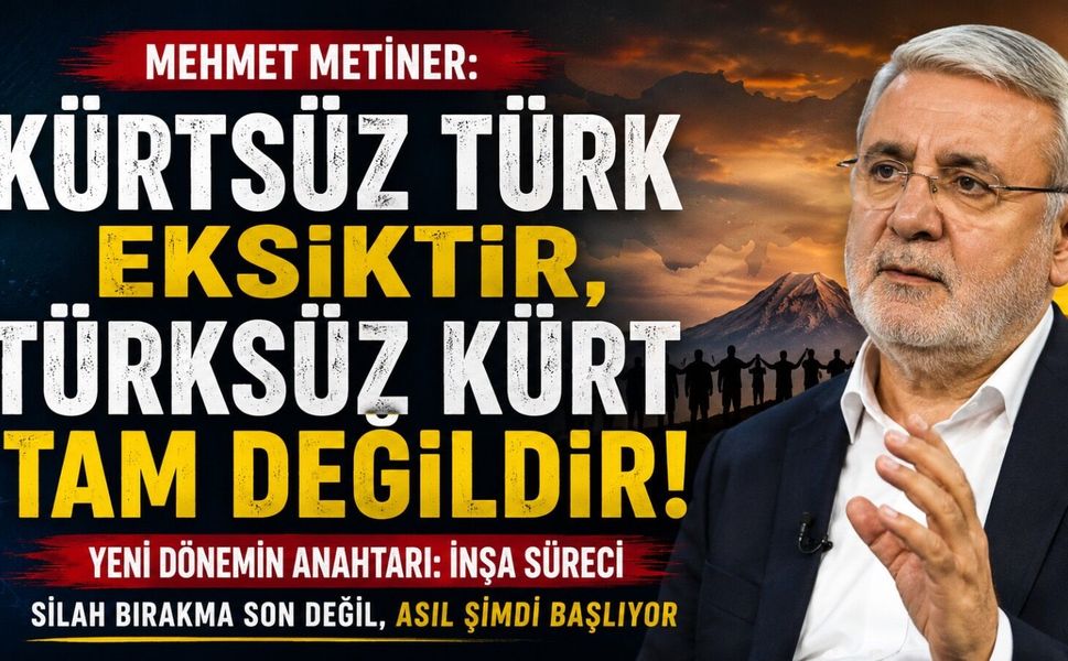 Mehmet Metiner: Kürtsüz Türk Eksiktir, Türksüz Kürt Tam Değildir