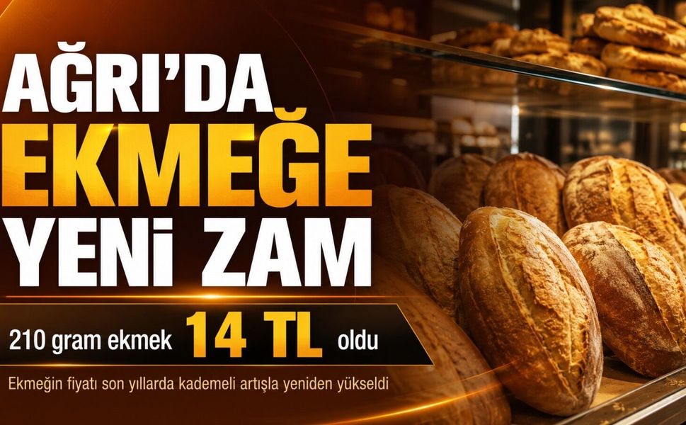 Ağrı’da Ekmeğe Bir Zam Daha: 210 Gram Ekmek 14 TL’ye Yükseldi