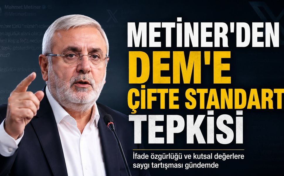 Mehmet Metiner’den DEM’e “Çifte Standart” Tepkisi