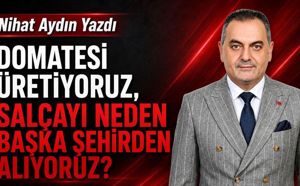 Nihat Aydın’ın Kaleminden... Ağrı Üretiyor Ama İşleyemiyor: Çilek Reçele, Domates Salçaya Neden Dönüşmüyor?