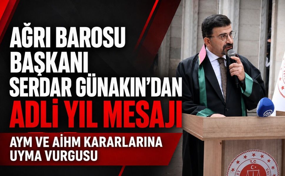 Ağrı Barosu Başkanı Serdar Günakın’dan Yeni Adli Yıl Mesajı: “Hukuk Devleti Kararlara Uymayı Gerektirir”